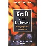 Kraft zum Loslassen: T�gliche Meditationen f�r die innere Heilungvon "Melody Beattie"