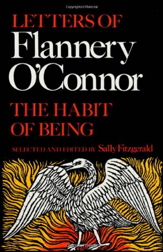 The Habit of Being: Letters of Flannery O'connor, by Flannery O'Connor The Habit of Being: Letters of Flannery O'connor, by Flannery O'Connor
