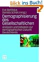 Demographisierung des Gesellschaftlichen: Analysen und Debatten zur demographischen Zukunft Deutschlands