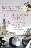 The judgement of Paris : the revolutionary decade that gave the world impressionism