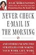 Never Check E-Mail In the Morning: And Other Unexpected Strategies for Making Your Work Life Work