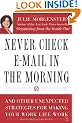Never Check E-Mail In the Morning: And Other Unexpected Strategies for Making Your Work Life Work