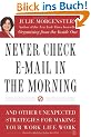 Never Check E-Mail In the Morning: And Other Unexpected Strategies for Making Your Work Life Work
