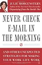 Never Check E-Mail In the Morning: And Other Unexpected Strategies for Making Your Work Life Work