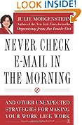 Never Check E-mail in the Morning: And Other Unexpected Strategies for Making Your Work Life Work