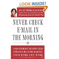 Never Check E-mail in the Morning: And Other Unexpected Strategies for Making Your Work Life Work