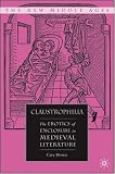 Claustrophilia: The Erotics of Enclosure in Medieval Literature (New Middle Ages): The Erotics of Enclosure in Medieval Literature (New Middle Ages)