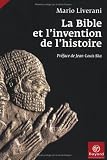 La Bible et l'invention de l'histoire : Histoire ancienne d'Isra�l