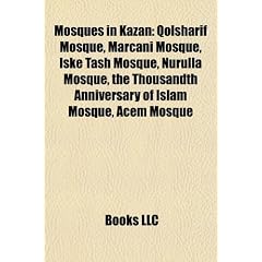 Mosques in Kazan Mosques in Kazan: Qolsharif Mosque, Marcani Mosque, Iske Tash Mosque, Nurulla Qolsharif Mosque, Marcani Mosque, Iske Tash Mosque, Nur