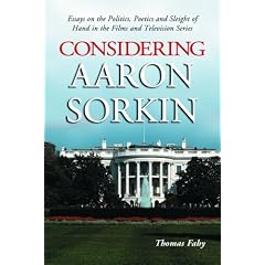Considering Aaron Sorkin: Essays on the Politics, Poetics and Sleight of Hand in the Films and Television Series