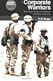 Corporate Warriors: The Rise of the Privatized Military Industry, Updated Edition (Cornell Studies in Security Affairs)