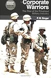 Corporate Warriors: The Rise of the Privatized Military Industry, Updated Edition (Cornell Studies in Security Affairs)