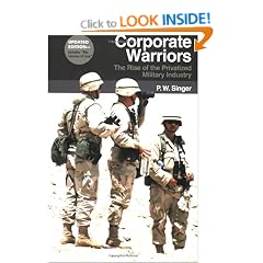 Corporate Warriors: the Rise of the Privatized Military Industry