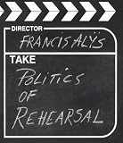 The Politics of Rehearsal