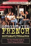 Streetwise French Dictionary/Thesaurus: The User-Friendly Guide to French Slang and Idioms