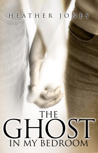 The Ghost In My Bedroom (Book 1) by Heather Jones