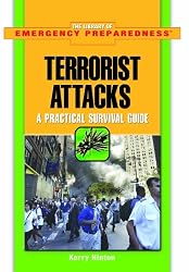 Terrorist Attacks: A Practical Survival Guide (The Library of Emergency Preparedness)