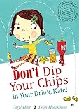 Don't dip your chips in your drink, Kate!