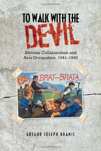 To Walk with the Devil: Slovene Collaboration and Axis Occupation, 1941-1945