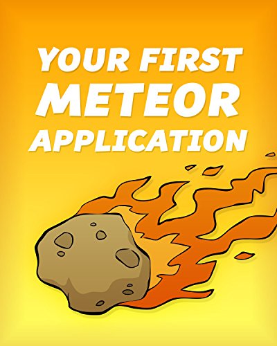 Your First Meteor Application: A Complete Beginner's Guide to the Meteor JavaScript Framework (Meteor Tutorial Book 1) (English Edition)