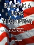 Building a Midshipman (Building a Midshipman: How to Crack the United States Naval Academy Application)
