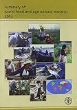 Summary of world food and agricultural statistics 2003