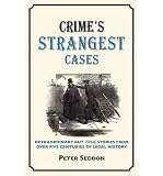 The law's strangest cases : extraordinary but true incidents from over five centuries of legal history