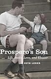 Prospero's son : life, books, love, and theater