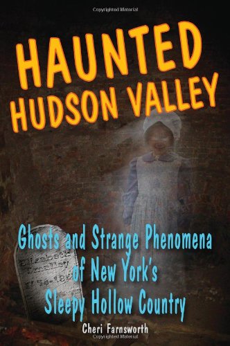 Haunted Hudson Valley: Ghosts and Strange Phenomena of New York's Sleepy Hollow Country (Haunted Series)