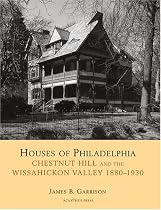 Houses of Philadelphia: Chestnut Hill and the Wissahickon Valley, 1880-1930 (Suburban Domestic Architecture)