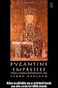 Byzantine Empresses: Women and Power in Byzantium AD 527-1204