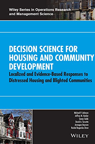 Decision Science for Housing and Community Development: Localized and Evidence-Based Responses to Distressed Housing and Blighted Communities (Wiley Series ... Operations Research and Management Science)