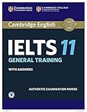 Cambridge IELTS 11 General Training Student's Book with answers with Audio: Authentic Examination Papers (IELTS Practice Tests)