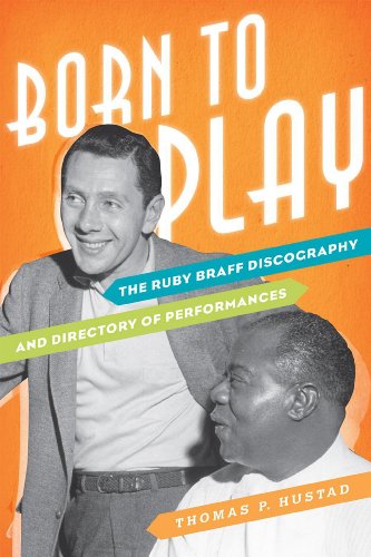Born to Play: The Ruby Braff Discography and Directory of Performances (Studies in Jazz), by Thomas P. Hustad