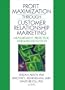 Profit Maximization Through Customer Relationship Marketing: Measurement, Prediction, and Implementation