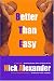 Better Than Easy