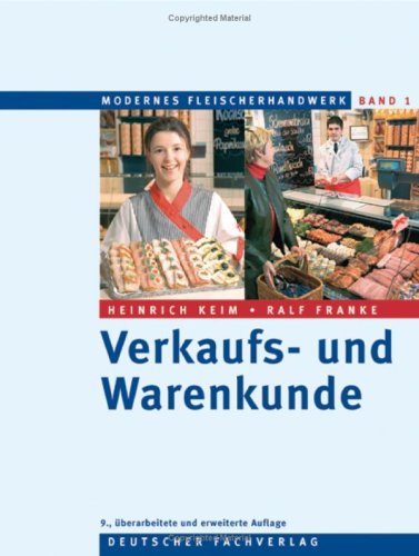 Modernes Fleischerhandwerk 1. Verkaufs- und Warenkunde