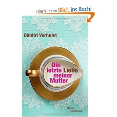 Die letzte Liebe meiner Mutter: Roman