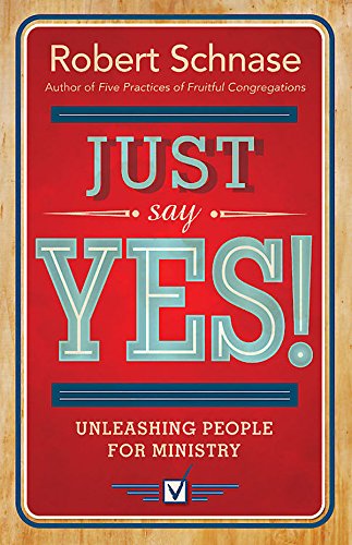 Just Say Yes!: Unleashing People for Ministry