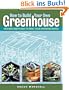 How to Build Your Own Greenhouse: Designs and Plans to Meet Your Growing Needs