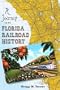 A Journey into Florida Railroad History (Florida History and Culture)