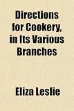 Directions for Cookery, in Its Various Branches