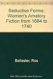 Seductive forms : women's amatory fiction from 1684-1740