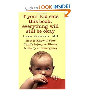 If Your Kid Eats This Book, Everything Will Still Be Okay: How to Know if Your Child's Injury or Illness Is Really an Emergency