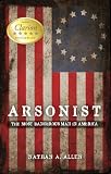 Arsonist: The Most Dangerous Man in America