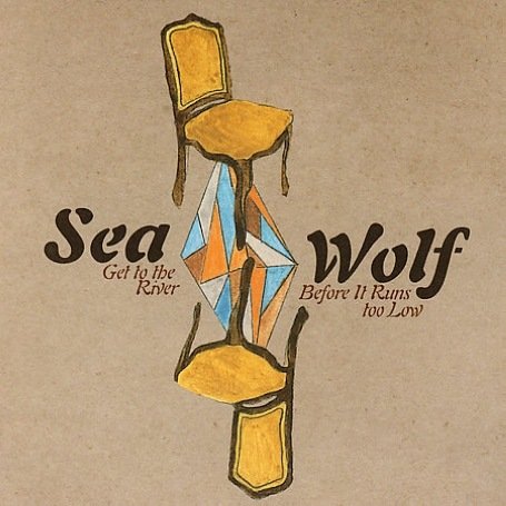 Sea Wolf - Get To The River Before It Runs Low - Zortam Music