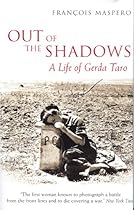 Out of the Shadows: A Life of Gerda Taro Out of the Shadows: A Life of Gerda Taro