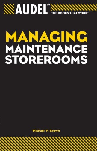 Audel Managing Maintenance Storerooms, by Michael V. Brown Audel Managing Maintenance Storerooms, by Michael V. Brown