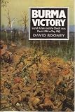 Burma Victory : Imphal, Kohima and the Chindit Issue, March 1944 to May 1945
