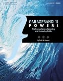 GarageBand '11 Power!: The Comprehensive Recording and Podcasting Guide